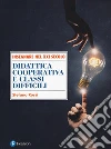 Didattica cooperativa e classi difficili libro di Rossi Stefano
