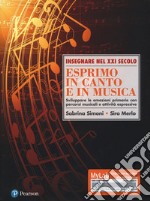 Esprimo in canto e in musica. Sviluppare le emozioni primarie con percorsi musicali e attività espressive. Ediz. Mylab. Con Contenuto digitale per download e accesso on line libro