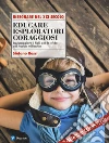 Educare esploratori coraggiosi. Equipaggiare i figli per le sfide del nuovo millennio libro di Rossi Stefano