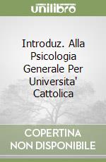 Introduz. Alla Psicologia Generale Per Universita' Cattolica libro