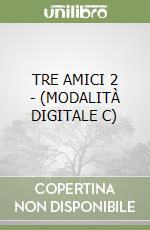 TRE AMICI 2 - (MODALITÀ DIGITALE C)