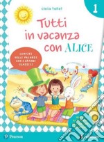 Tutti in vacanza con Alice. Per la Scuola elementare. Con e-book. Vol. 1 libro