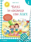 Tutti in vacanza con Alice. Per la Scuola elementare. Con e-book. Vol. 1 libro