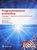 Programmazione scientifica. Linguaggio C, algoritmi e modelli nella scienza. Ediz. Mylab. Con Contenuto digitale per accesso on line libro