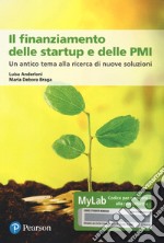 Il finanziamento delle startup e delle PMI. Un antico tema alla ricerca di nuove soluzioni. Ediz. MyLab. Con Contenuto digitale per accesso on line