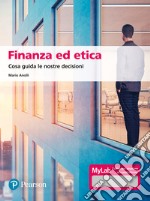 Finanza ed etica. Cosa guida le nostre decisioni. Ediz. MyLab. Con aggiornamento online libro