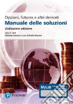 Opzioni, futures e altri derivati. Manuale delle soluzioni. Ediz. MyLab libro