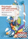 Psicologia dell'educazione. Teorie, metodi, strumenti. Ediz. MyLab. Con Contenuto digitale per accesso on line libro