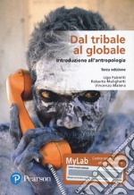 Dal tribale al globale. Introduzione all'antropologia. Ediz. MyLab. Con Contenuto digitale per download e accesso on line