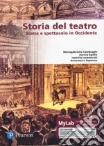 Storia del teatro. Scena e spettacolo in Occidente. Ediz. MyLab. Con e-book. Con espansione online libro