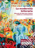 La modernità letteraria. Manuale di letteratura italiana moderna e contemporanea. Ediz. mylab libro