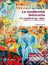 La modernità letteraria. Manuale di letteratura italiana moderna e contemporanea. Ediz. mylab libro