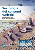 Sociologia dei consumi turistici. Ediz. MyLab. Con Contenuto digitale per accesso on line