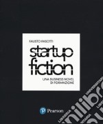 Startup fiction. Una business novel di formazione libro