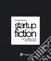 Startup fiction. Una business novel di formazione libro