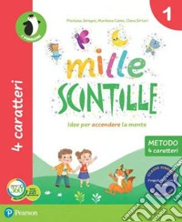 Mille scintille. Quattro caratteri. Per la Scuola elementare. Con e-book. Con espansione online. Vol. 1 libro