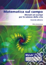 Matematica sul campo. Metodi ed esempi per le scienze della vita. Ediz. mylab libro