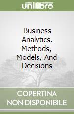 Business Analytics. Methods, Models, And Decisions libro