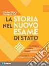 La storia nel nuovo esame di Stato. Esercitazioni per la prima prova. Per le Scuole superiori. Con espansione online libro