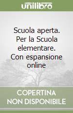 Scuola aperta. Per la Scuola elementare. Con espansione online libro