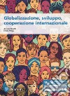 Globalizzazione, sviluppo, cooperazione internazionale. Ediz. MyLab. Con espansione online libro