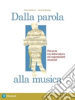 Dalla parola alla musica. Per le Scuole superiori. Con espansione online libro