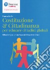 Costituzione & cittadinanza per educare cittadini globali. Riflessioni per un curriculo di educazione civica libro di Da Re Franca