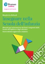 Insegnare nella Scuola dell'infanzia. Manuale per la formazione dei futuri insegnanti della Scuola per l'infanzia e degli educatori libro