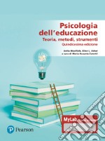 Psicologia dell'educazione. Teorie, metodi, strumenti. Ediz. MyLab. Con aggiornamento online libro