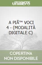 A PIÃ™ VOCI 4 - (MODALITÀ DIGITALE C) libro