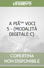 A PIÃ™ VOCI 5 - (MODALITÀ DIGITALE C) libro