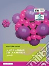 Linguaggio della chimica. Per il secondo biennio delle Scuole superiori. Con e-book. Con espansione online (Il) libro