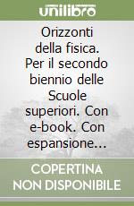 Orizzonti della fisica. Per il secondo biennio delle Scuole superiori. Con e-book. Con espansione online libro