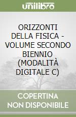 ORIZZONTI DELLA FISICA - VOLUME SECONDO BIENNIO (MODALITÀ DIGITALE C)