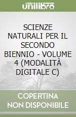 SCIENZE NATURALI PER IL SECONDO BIENNIO - VOLUME 4 (MODALITÀ DIGITALE C) libro