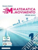 Matematica in movimento. Ediz. azzurra. Per il primo biennio delle Scuole superiori. Con e-book. Con espansione online. Vol. 1 libro