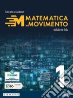 Matematica in movimento. Ediz. blu. Per il primo biennio delle Scuole superiori. Con e-book. Con espansione online. Vol. 1 libro