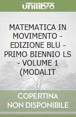 MATEMATICA IN MOVIMENTO - EDIZIONE BLU - PRIMO BIENNIO LS - VOLUME 1 (MODALIT
