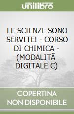 LE SCIENZE SONO SERVITE! - CORSO DI CHIMICA - (MODALITÃ  DIGITALE C) libro