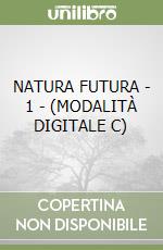 NATURA FUTURA - 1 - (MODALITÀ DIGITALE C) libro