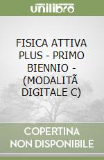 FISICA ATTIVA PLUS - PRIMO BIENNIO - (MODALITÃ  DIGITALE C) libro