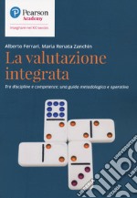 La valutazione integrata. Tra discipline e competenze: una guida metodologica e operativa libro