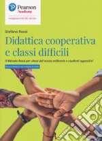 Didattica cooperativa e classi difficili. Il metodo Rossi per classi del nuovo millennio e studenti oppositivi libro