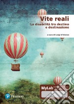 Vite reali. La disabilità tra destino e destinazione. Ediz. MyLab. Con Contenuto digitale per accesso on line libro