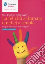 La felicità si impara (anche) a scuola. Una guida all'educazione positiva integrata libro