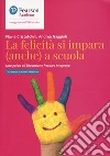 La felicità si impara (anche) a scuola. Una guida all'educazione positiva integrata libro