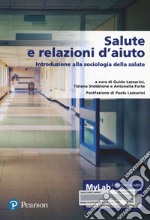 Salute e relazione d'aiuto. Introduzione alla sociologia della salute. Ediz. MyLab. Con Contenuto digitale per accesso on line