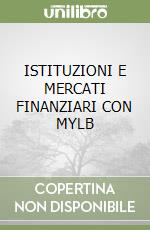 ISTITUZIONI E MERCATI FINANZIARI CON MYLB libro