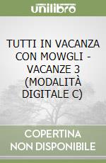 TUTTI IN VACANZA CON MOWGLI - VACANZE 3 (MODALITÀ DIGITALE C)