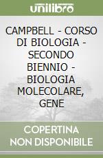 CAMPBELL - CORSO DI BIOLOGIA - SECONDO BIENNIO - BIOLOGIA MOLECOLARE, GENE libro